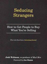Seducing Strangers: How to Get People to Buy What You're Selling (the Little Black Book of Advertising Secrets)