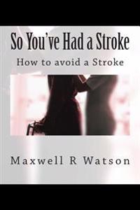 So You've Had a Stroke: How to Avoid a Stroke