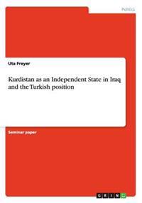 Kurdistan as an Independent State in Iraq and the Turkish Position