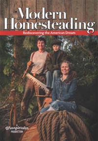 Modern Homesteading: Rediscover the American Dream
