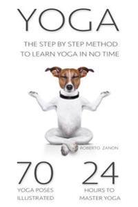 Yoga: The Modern Step by Step Method - 70 Key Yoga Poses for Beginners to Learn Yoga in No Time!!!