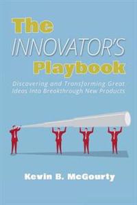 The Innovator's Playbook: Discovering and Transforming Great Ideas Into Breakthrough New Products
