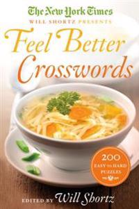 The New York Times Will Shortz Presents Feel Better Crosswords: 300 Easy to Hard Puzzles