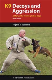K9 Decoys and Aggression: A Manual for Training Police Dogs