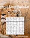 Anti-King-Sudoku 12x12 - Leicht bis Extrem Schwer - Band 3 - 276 Rätsel