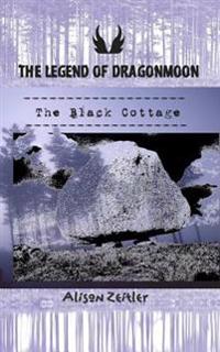 The Legend of Dragonmoon: The Black Cottage