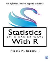 Statistics (the Easier Way) with R: An Informal Text on Applied Statistics