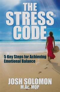 The Stress Code: Five Key Steps to Achieving Emotional Balance