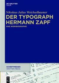Der Typograph Hermann Zapf: Eine Werkbiographie