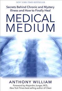 Medical Medium: Secrets Behind Chronic and Mystery Illness and How to Finally Heal