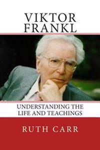 Viktor Frankl: Understanding the Life and Teachings of One Resilient Man Who Made an Enormous Impact on the Evolution of Humanity