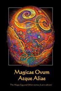 Magicae Ovum Atque Aliae: The Magic Egg and Other Stories (Latin Edition)