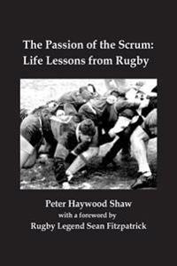 The Passion of the Scrum: Life Lessons from Rugby