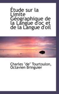 Etude Sur La Limite Geographique De La Langue D'oc Et De La Langue D'oil