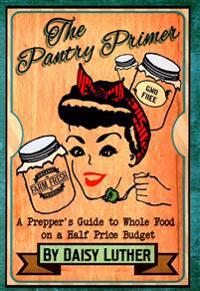 The Pantry Primer: A Prepper's Guide to Whole Food on a Half-Price Budget