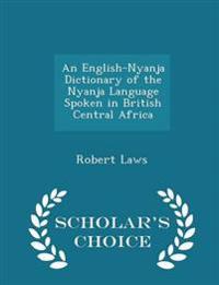 An English-Nyanja Dictionary of the Nyanja Language Spoken in British Central Africa - Scholar's Choice Edition