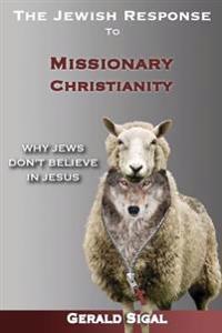 The Jewish Response to Missionary Christianity: : Why Jews Don't Believe in Jesus