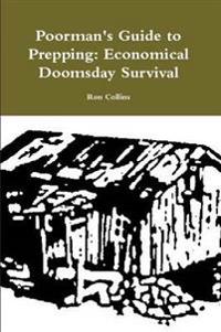 Poorman's Guide to Prepping: Economical Doomsday Survival