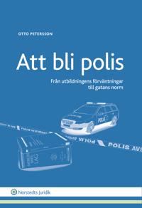 Att bli polis : Från utbildningens förväntningar till gatans norm - Otto Petersson | Mejoreshoteles.org