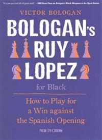 Bologan's Ruy Lopez for Black: How to Play for a Win Against the Spanish Opening
