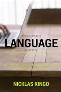 Accelerated Language Learning: 23 Language Learning Hacks That Speed Up Your Learning