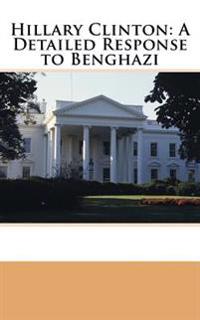 Hillary Clinton: A Detailed Response to Benghazi