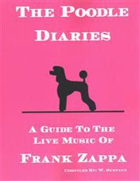 The Poodle Diaries: A Guide to the Live Music of Frank Zappa