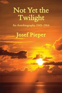 Not Yet the Twilight: An Autobiography 1945-1964