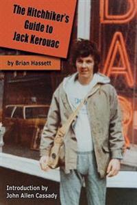 The Hitchhiker's Guide to Jack Kerouac: The Adventure of the Boulder '82 on the Road Conference - Finding Kerouac, Kesey and the Grateful Dead Alive &