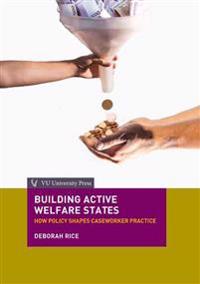 Building Active Welfare States: How Policy Shapes Caseworker Practice