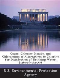Ozone, Chlorine Dioxide, and Chloramines as Alternatives to Chlorine for Disinfection of Drinking Water