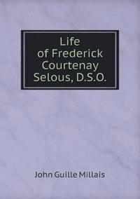 Life of Frederick Courtenay Selous, D.S.O