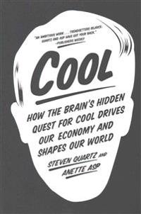Cool: How the Brain S Hidden Quest for Cool Drives Our Economy and Shapes Our World