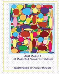 Just Color !: A Coloring Book for Adults