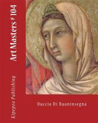 Art Masters # 104: Duccio Di Buoninsegna