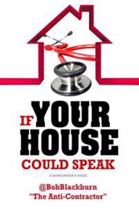 If Your House Could Speak: A Homeowners Guide to Exterior Maintenance