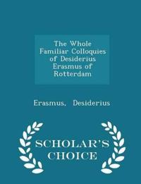The Whole Familiar Colloquies of Desiderius Erasmus of Rotterdam - Scholar's Choice Edition