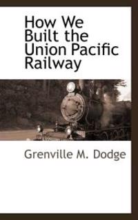 How We Built the Union Pacific Railway
