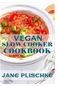 Vegan Slow Cooker Cookbook: 30+ Recipes of Quick & Easy, Gluten Free Diet, Wheat Free Diet, Whole Foods Cooking, Low Cholesterol Cooking, Weight M