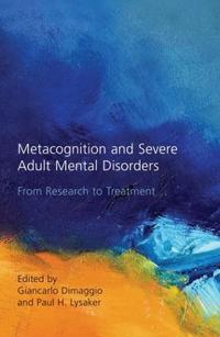 Metacognition and Severe Adult Mental Disorders