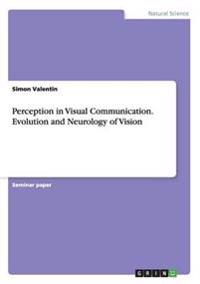 Perception in Visual Communication. Evolution and Neurology of Vision