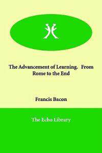 The Advancement of Learning. from Rome to the End