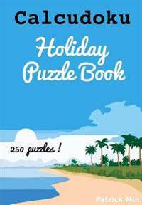 Calcudoku Holiday Puzzles: 250 Puzzles
