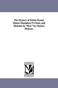 The Mystery of Edwin Drood, Master Humphrey's Clock, and Sketches by Boz. by Charles Dickens.