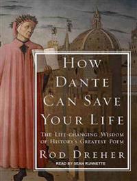 How Dante Can Save Your Life: The Life-Changing Wisdom of History's Greatest Poem