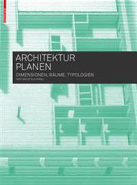 Architektur Planen: Dimensionen, Raume, Typologien