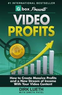 Video Profits: How to Create Massive Profits and a New Stream of Income with Your Video Content