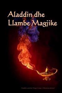 Aladdin Dhe Llambe Magjike: Aladdin and the Magic Lamp (Albanian Edition)