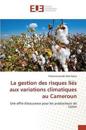 La Gestion Des Risques Liés Aux Variations Climatiques Au Cameroun