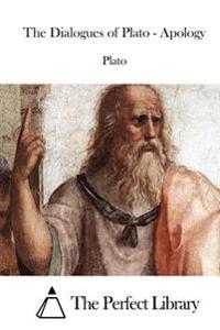The Dialogues of Plato - Apology